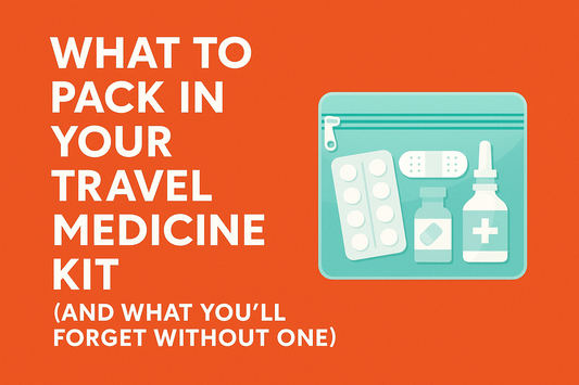 What to Pack in Your Travel Medicine Kit (and What You’ll Forget Without One)